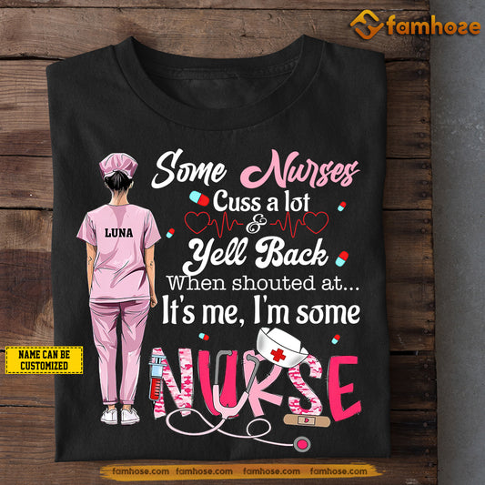 Personalized Nurse T-shirt, Some Nurses Cuss A Lot Yell Back Tees Gift For Nurse Lovers