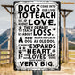Quote Dog Metal Sign, Dogs Come Into Our Lives Garden Sign, Field Decor Gift For Dog Lovers