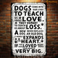 Quote Dog Metal Sign, Dogs Come Into Our Lives Garden Sign, Field Decor Gift For Dog Lovers