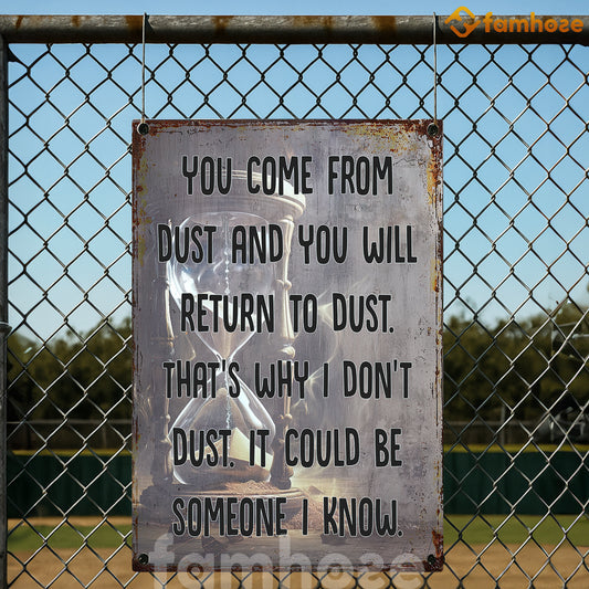 Funny Quote Metal Sign, You Come From Dust Garden Sign, Field Decor Gift