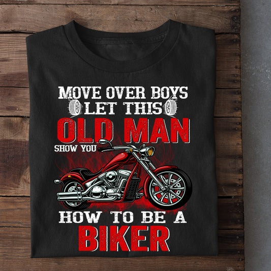 Funny Biker T-shirt, Move Over Boys Let This Old Man Show You, Gift For Motorcycle Lovers, Biker Tees