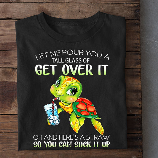 Funny Turtle T-shirt, Let Me Pour You So You Can Suck It Up Tees Gift For Turtle Lovers, Turtle Owners