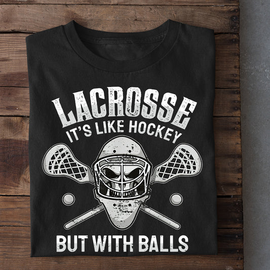 Funny Lacrosse T-shirt, Lacrosse It's Like Hockey But With Balls, Gift For Lacrosse Lovers, Lacrosse Players