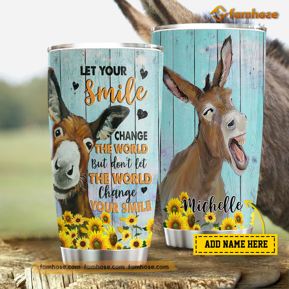 Donkey Tumbler, Let Your Smile Change The World Don't Let The World Change Your Smile Stainless Steel Tumbler, Tumbler Gifts For Donkey Lovers