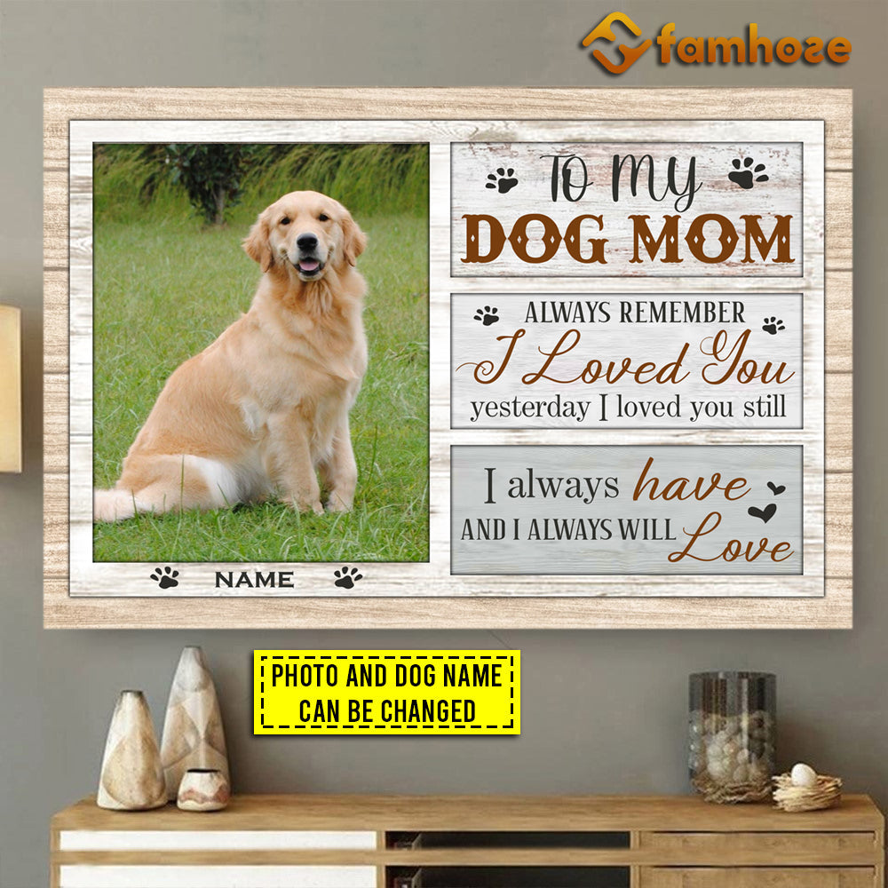 Personalized Mother's Day Dog Poster/Canvas, To My Dog Mom Remember I Loved You Yesterday, Gift For Dog Moms