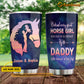 Personalized Horse Tumbler, Behind Every Great Horse Girl Who Believes In Herself Is A Daddy Stainless Steel Tumbler, Tumbler Gifts For Horse Lovers