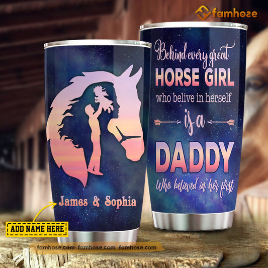 Personalized Horse Tumbler, Behind Every Great Horse Girl Who Believes In Herself Is A Daddy Stainless Steel Tumbler, Tumbler Gifts For Horse Lovers