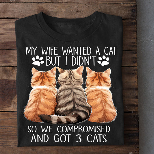 Funny Valentine's Day Cat T-shirt, My Wife Wanted A Cat But I Didn't Got 3 Cats, Valentines Gift For Cat Lovers Cat Owners, Cat Tees