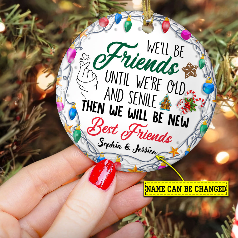 We'll Be Friends Until We're Old And Senile, Personalized Custom Friendship Circle Ceramic Ornament Christmas Gift For Your Bestie