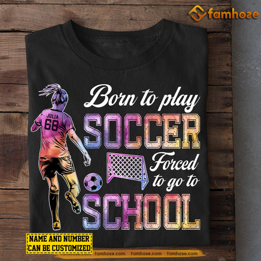 Personalized Back To School Soccer Girl T-shirt, Born To Play Soccer Forced To Go To School, Gift For Kids Soccer Lovers