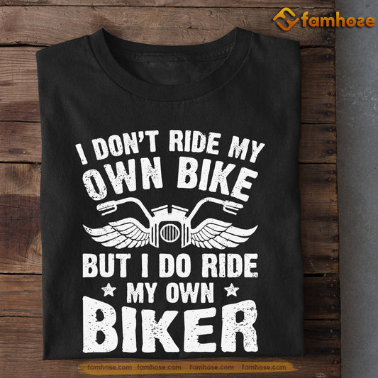 Biker T-shirt, I Don't Ride My Own Bike But I Do Ride My Own Biker, Gift For Motorcycle Lovers, Biker Tees