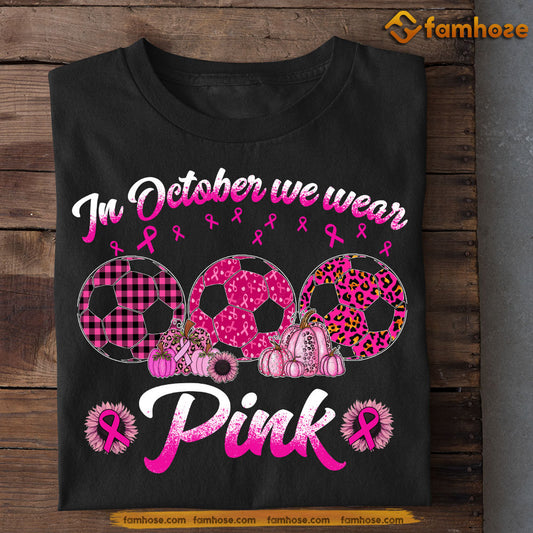 Soccer T-shirt, In October We Were Pink, Gift For Soccer Lovers Who Supports Breast Cancer Awareness