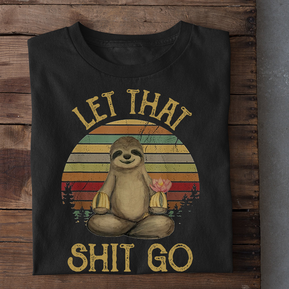 Let That Shit Go, Sloth T-shirt, Team Sloth Lover Gift, Sloth Tees