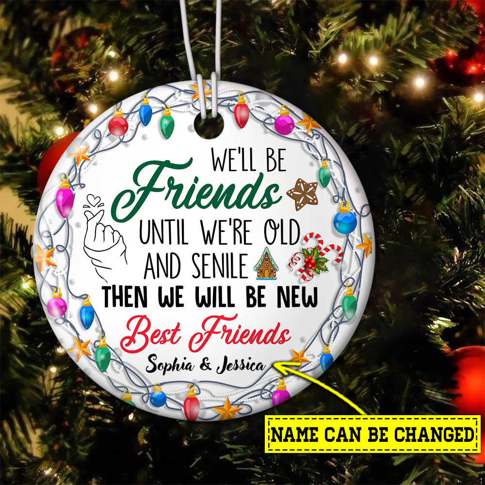 We'll Be Friends Until We're Old And Senile, Personalized Custom Friendship Circle Ceramic Ornament Christmas Gift For Your Bestie