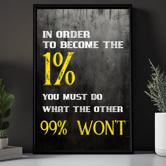 In Order To Become The 1% , Motivated Canvas Painting, Inspirational Quotes Wall Art Decor, Poster Gift For Your Love