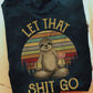 Let That Shit Go, Sloth T-shirt, Team Sloth Lover Gift, Sloth Tees