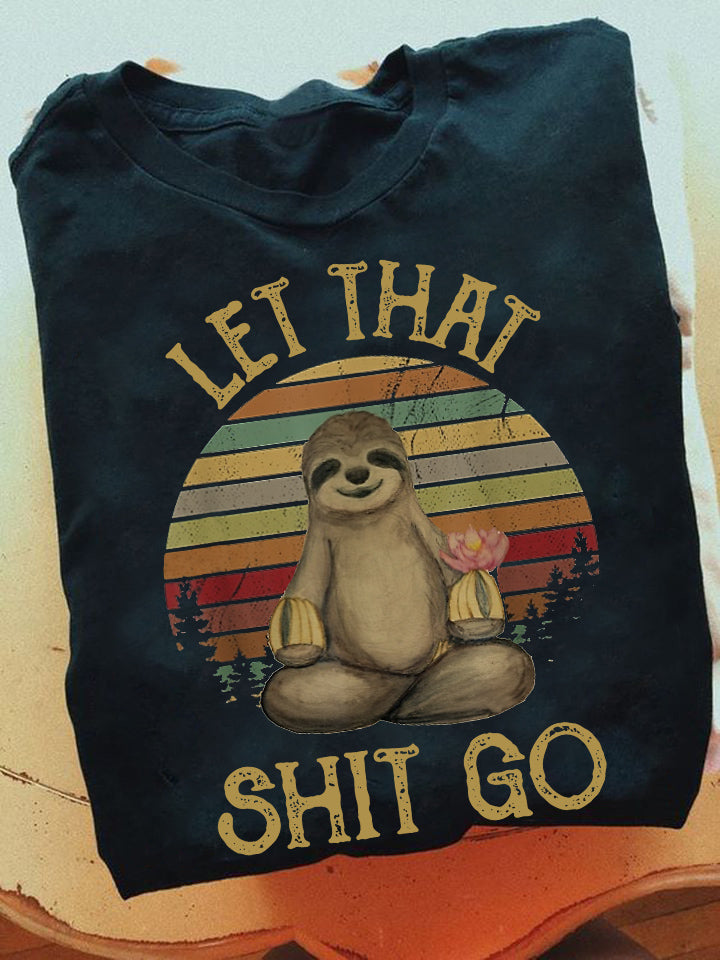 Let That Shit Go, Sloth T-shirt, Team Sloth Lover Gift, Sloth Tees