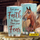 Personalized Horse Tumbler, Let Your Faith Be Bigger Than Your Fear Stainless Steel Tumbler, Tumbler Gifts For Horse Lovers