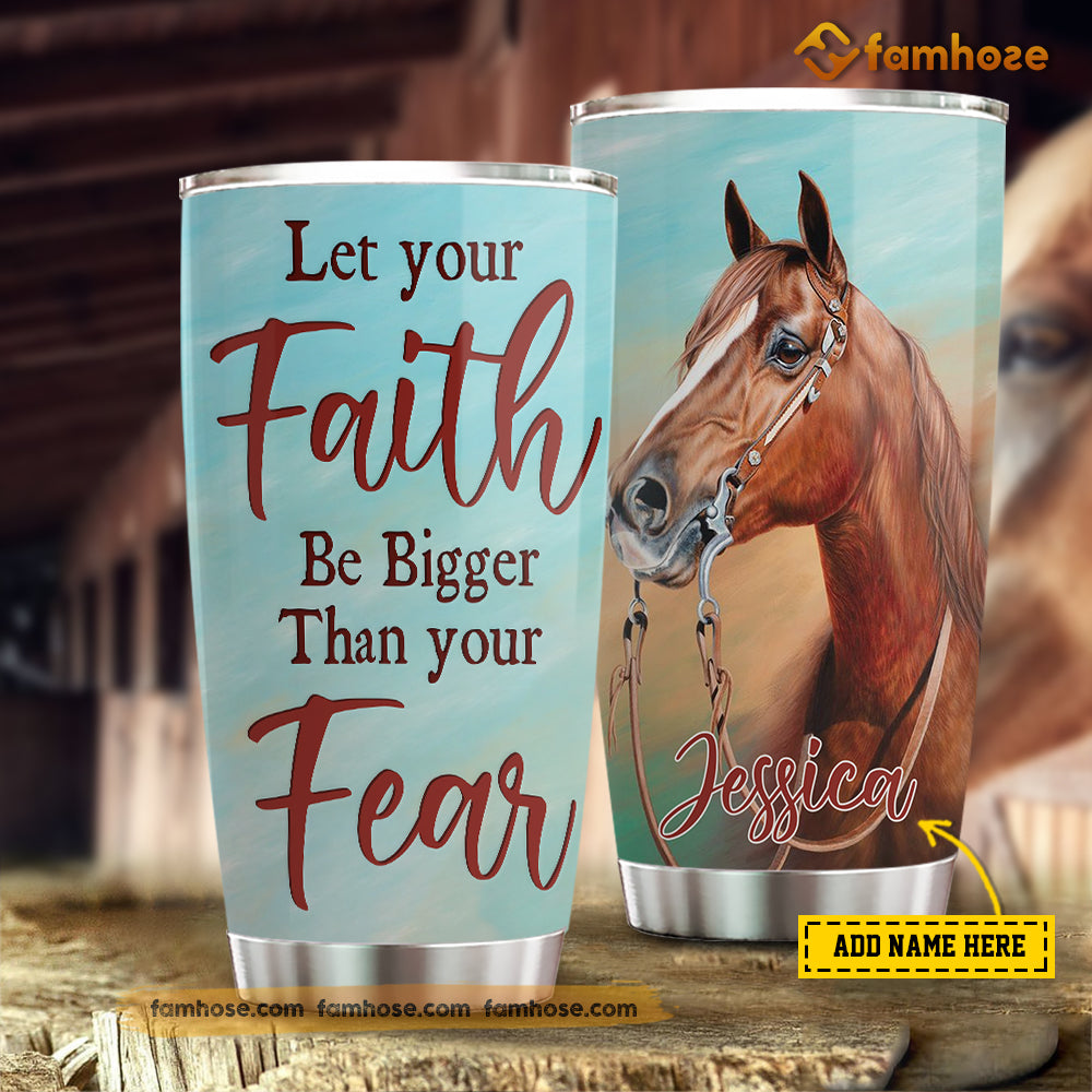 Personalized Horse Tumbler, Let Your Faith Be Bigger Than Your Fear Stainless Steel Tumbler, Tumbler Gifts For Horse Lovers