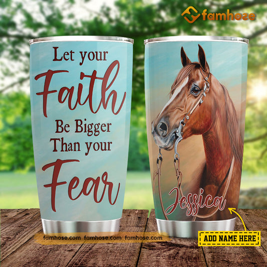 Personalized Horse Tumbler, Let Your Faith Be Bigger Than Your Fear Stainless Steel Tumbler, Tumbler Gifts For Horse Lovers