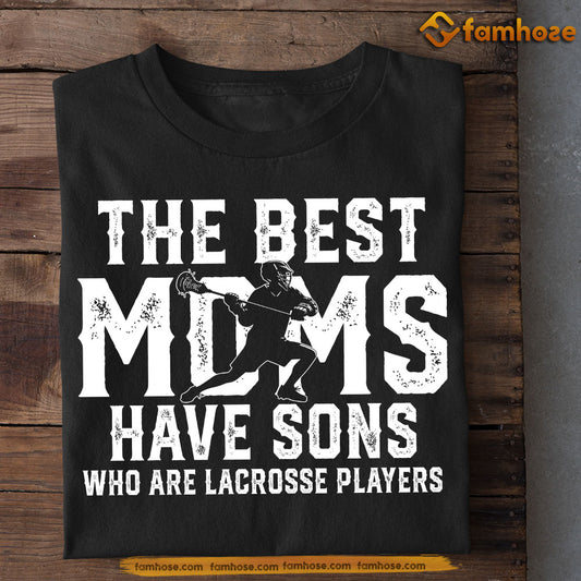 Cool Lacrosse Mom Son T-shirt, The Best Moms Have Sons Who Are, Sports Tees Mother's Day Gift For Mom From Lacrosse Boy