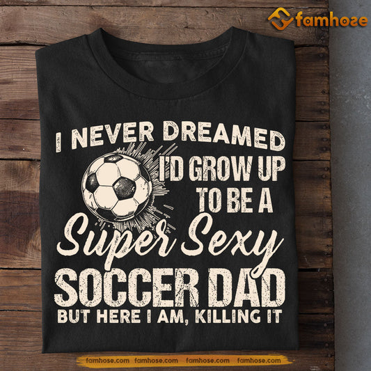 Funny Soccer T-shirt, Soccer Dad Here I'm Killing It, Father's Day Gift For Soccer Lovers, Soccer Players