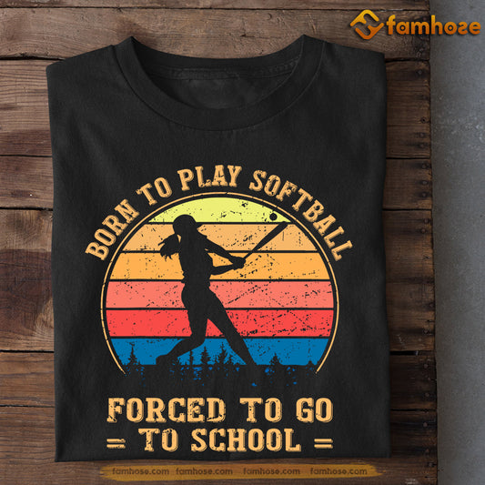 Girls Softball T-shirt, Born To Play Softball Forced To Go To School, Back To School Gift For Softball Lovers, Softball Tees