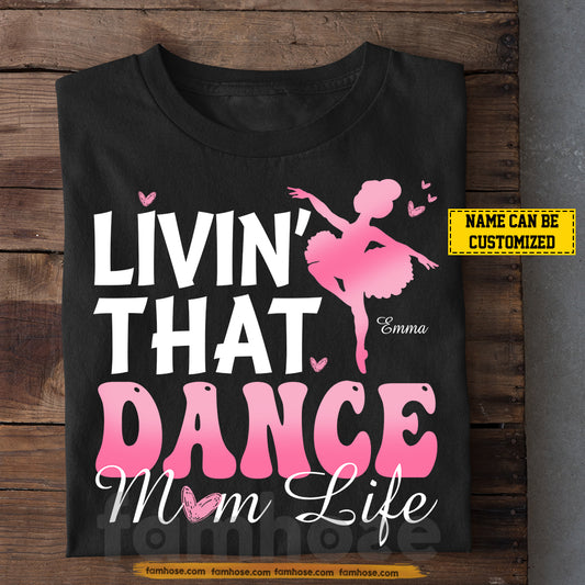 Personalized Dance Mom T-shirt, Livin' That Dance Mom Life Tees Gift For Dance Lovers