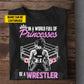 Personalized Wrestling Woman T-shirt, In A World Full Of Princesses Tees Gift For Wrestling Lovers