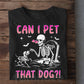 Funny Halloween Skeleton Dog T-shirt, Can I Pet That Dog Tees Spooky Season Gift For Dog Lovers