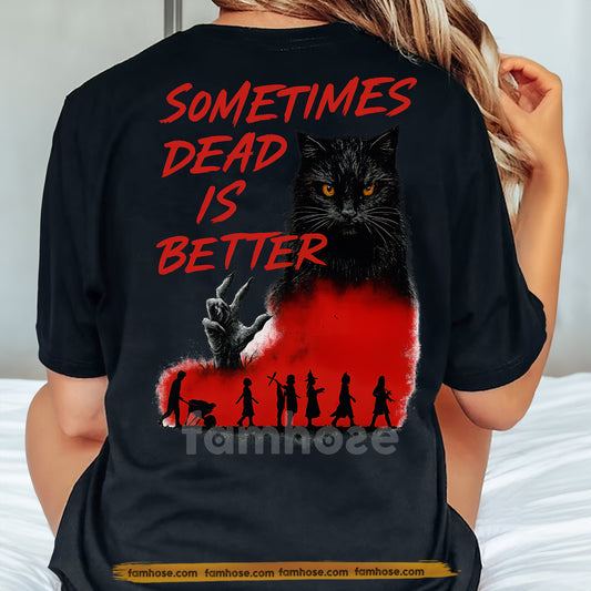 Halloween Cat Backside T-shirt, Sometimes Dead Is Better Tees Spooky Season Gift For Cat Lovers