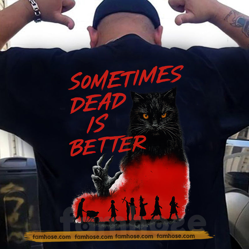 Halloween Cat Backside T-shirt, Sometimes Dead Is Better Tees Spooky Season Gift For Cat Lovers