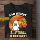 Funny Personalized Softball T-shirt, A Day Without Softball Is Boo Sheet Tees Spooky Season Gift For Softball Lovers