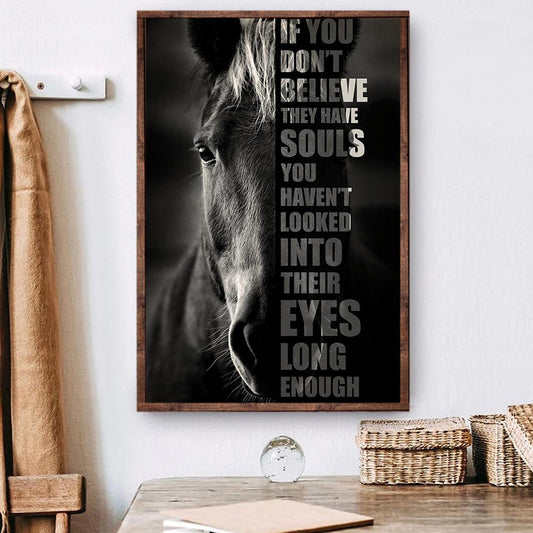 Horse Poster & Canvas, If You Don't Believe They Have Souls You Haven't Looked Into Their Eyes, Horse Canvas Wall Art, Poster Gift For Horse Lovers