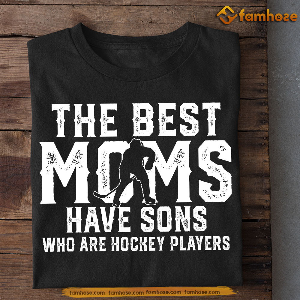 Cool Hockey Mom Son T-shirt, The Best Moms Have Sons Who Are, Sports Tees Mother's Day Gift For Mom From Hockey Boy