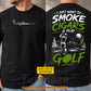Personalized Golf Two-sided T-shirt, I Just Want To Smoke Cigars & Play Golf Sport Tees Gift For Golf Lover