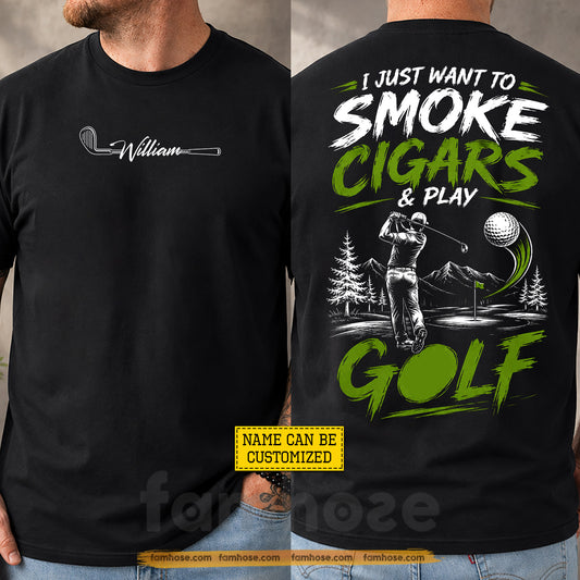 Personalized Golf Two-sided T-shirt, I Just Want To Smoke Cigars & Play Golf Sport Tees Gift For Golf Lover