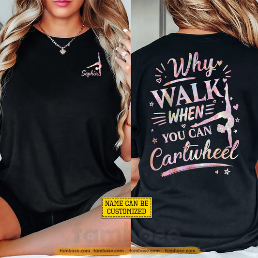 Personalized Gymnastics Two-sided T-shirt, Why Walk When You Can Cartwheel Sport Tees Gift For Gymnastics Lover (Copy)