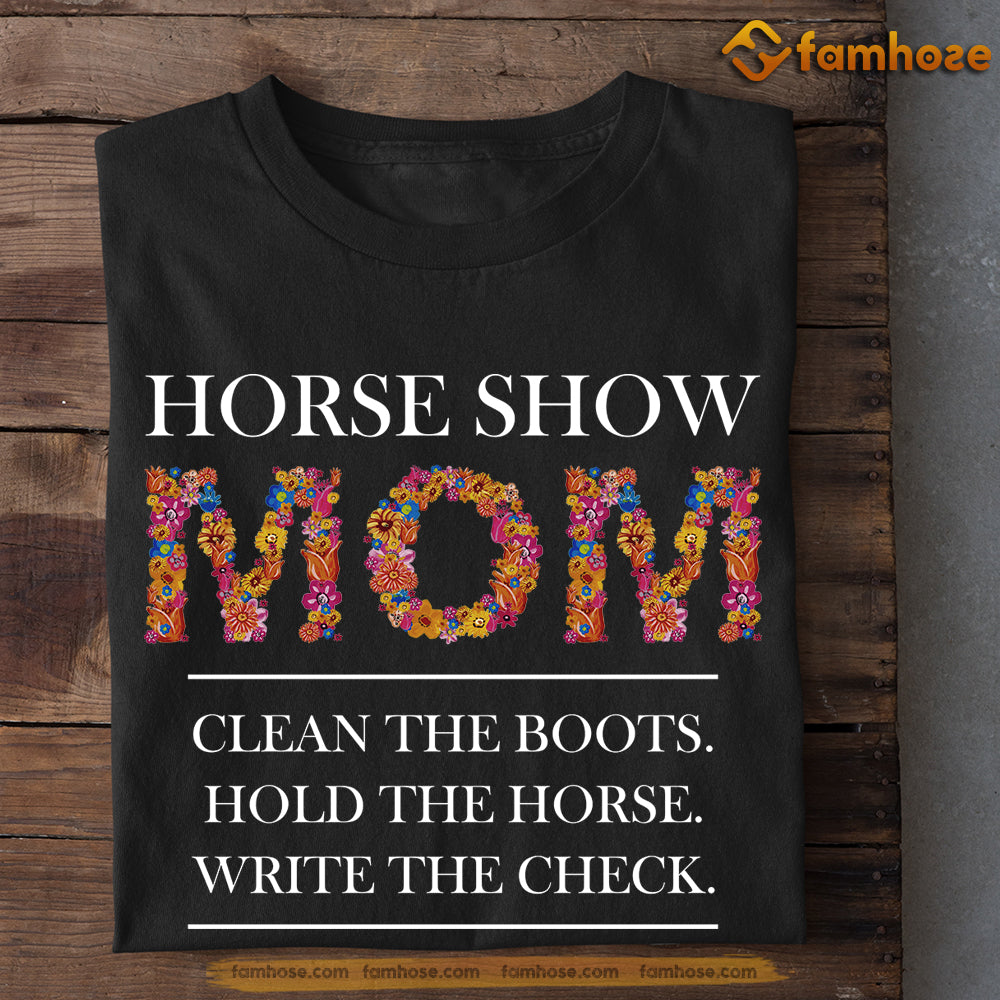 Cute Mother's Day Horse T-shirt, Horse Show Mom Clean The Boots Hold The Horse, Gift For Horse Lovers, Horse Tees