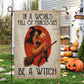 Sexy Halloween Witch Garden & House Flag, Be A Witch Yard Flag, Spooky Season Gift For Witch Lovers