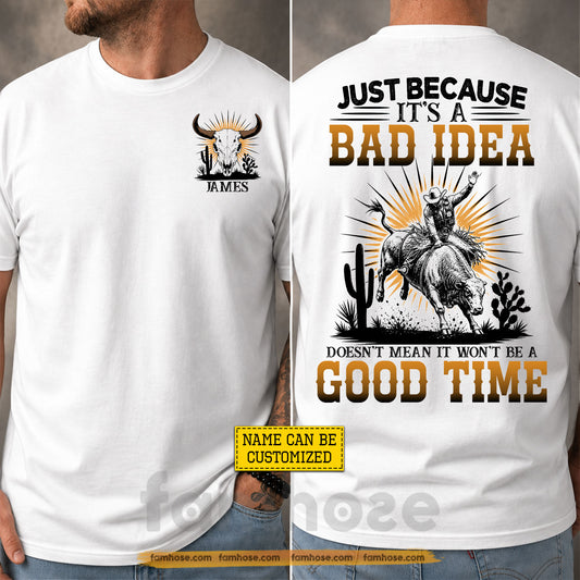 Personalized Cowboy Bull Riding Two-sided T-shirt, Just Because It's A Bad Idea Tees Gift For Cowboys, Bull Riding Lover