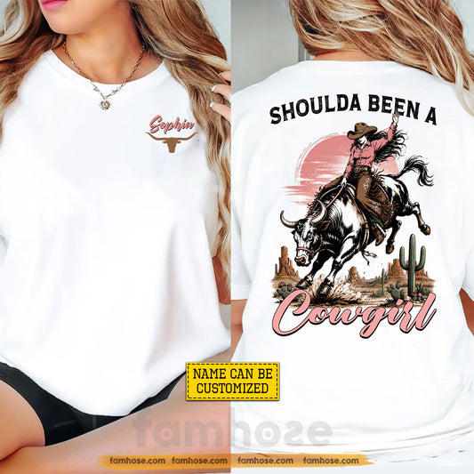 Personalized Cowgirl Bull Riding Two-sided T-shirt, Shoulda Been A Cowgirl Tees Gift For Cowgirls, Bull Riding Lover