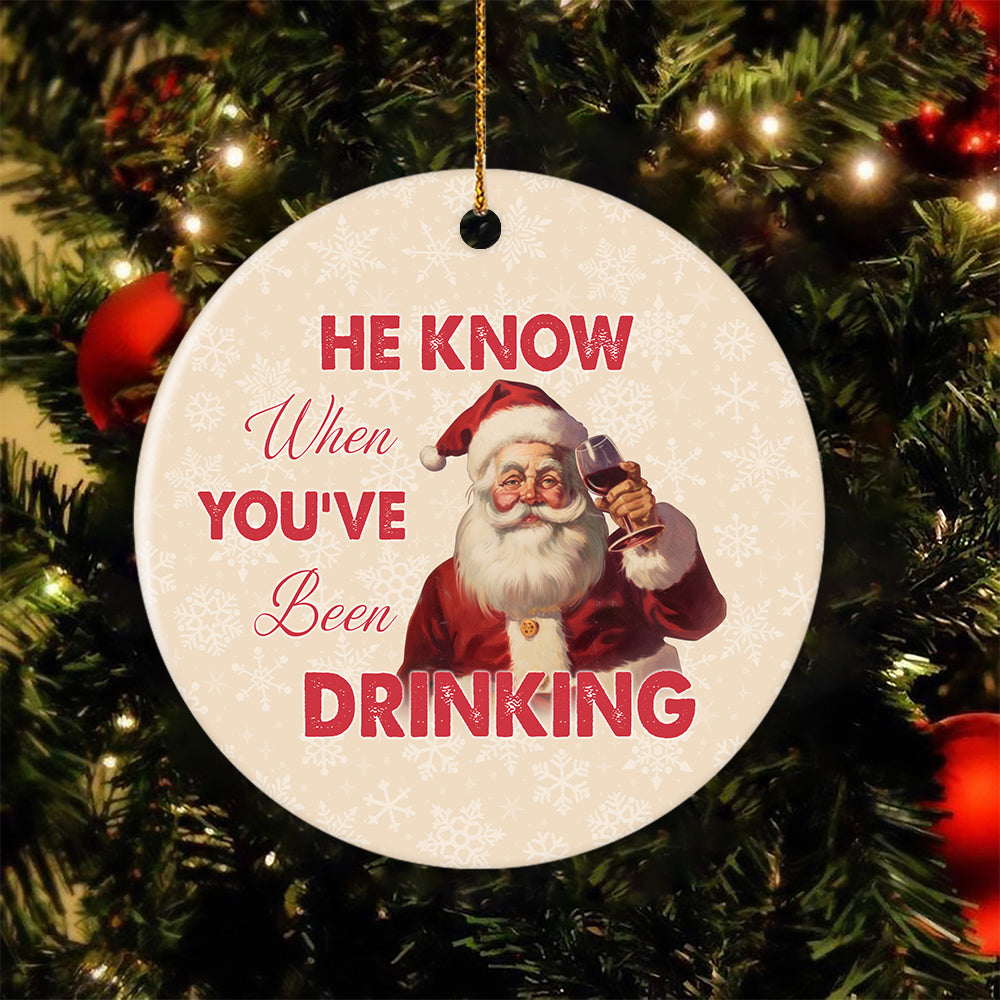 He Know When You’ve Been Drinking, Funny Santa Claus Circle Ceramic Ornament Christmas Gift For Drinking Lovers