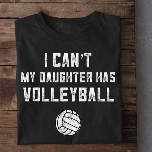 Funny Volleyball T-shirt, Can't My Daughter Has Volleyball, Gift For Volleyball Lovers, Volleyball Players