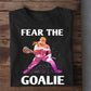 Motivational Lacrosse T-shirt, Fear The Goalie, Gift For Lacrosse Lovers, Lacrosse Players