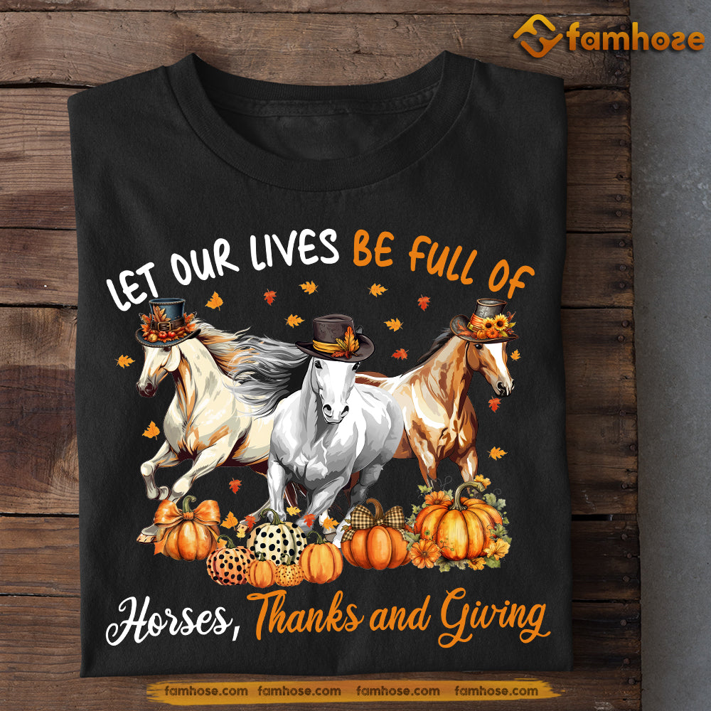 Horse Thanksgiving T-shirt, Let Our Lives Be Full Of Horses Thanks Giving, Gift For Horse Lovers, Horse Riders, Thanksgiving Horse Tees