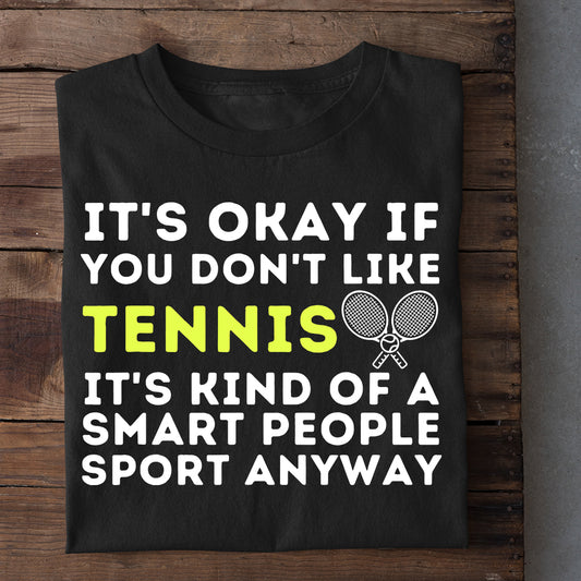Cool Tennis T-shirt, It's Ok If You Don't Like Tennis, Gift For Tennis Lovers, Tennis Players, Tennis Tees