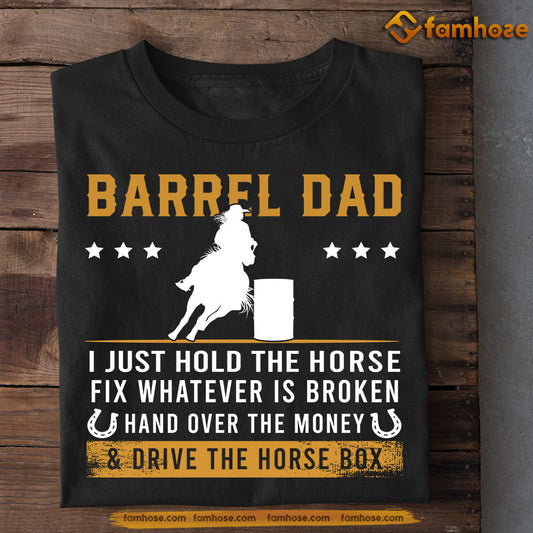 Father's Day Barrel Racing T-shirt, Barrel Dad Hold The Horse Fix Whatever Is Broken, Gift For Barrel Racing Lovers, Horse Riders, Equestrians