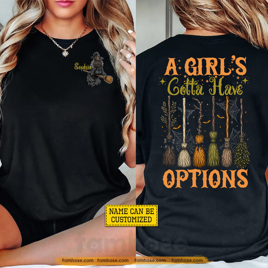 Personalized Halloween Witch Two-sided T-shirt, A Girl's Gotta Have Options Tees Spooky Season Gift For Witch Brooms Lover