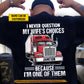 Personalized Trucker Backside T-shirt, I Never Question My Wife's Choices Tees Gift For Truck Driver